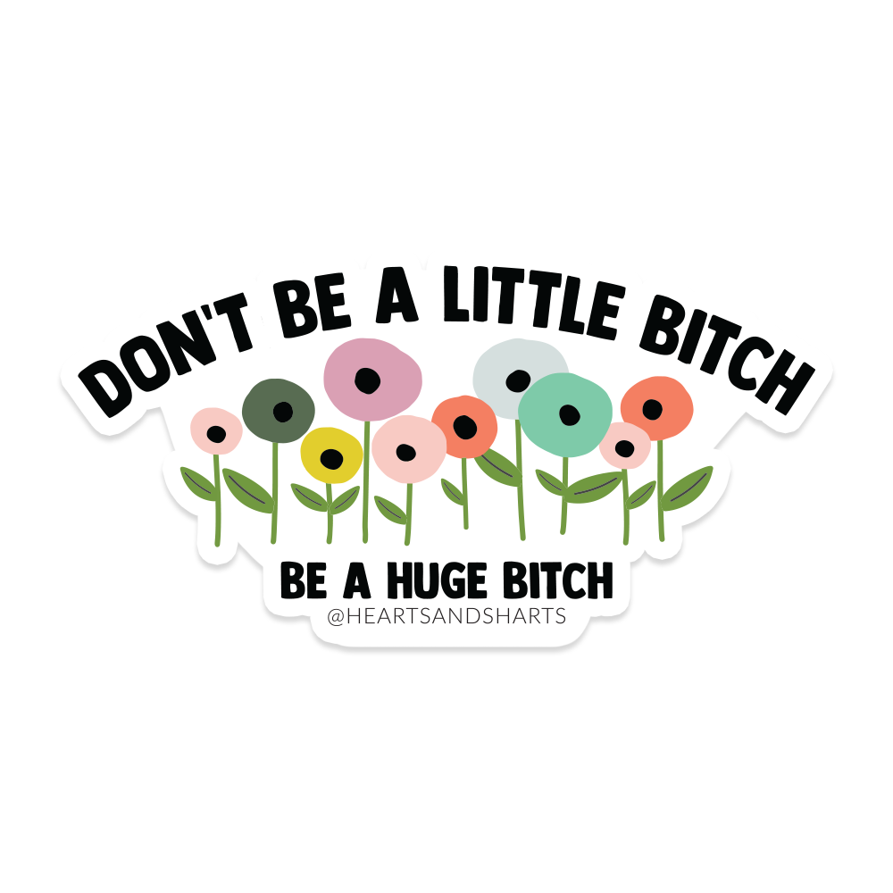 BE A HUGE BTCH 3X3 ILLUSTRATED VINYL STICKER
