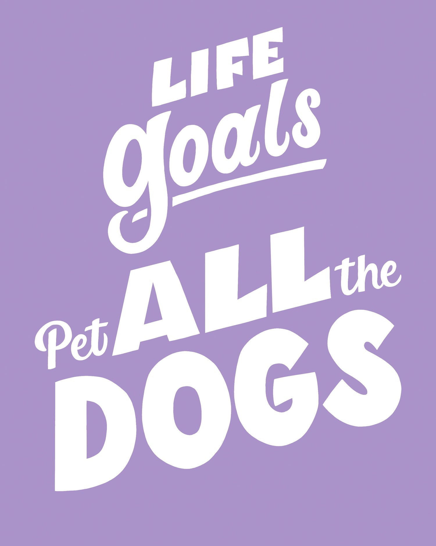 Life Goals: Pet All The Dogs Art Print