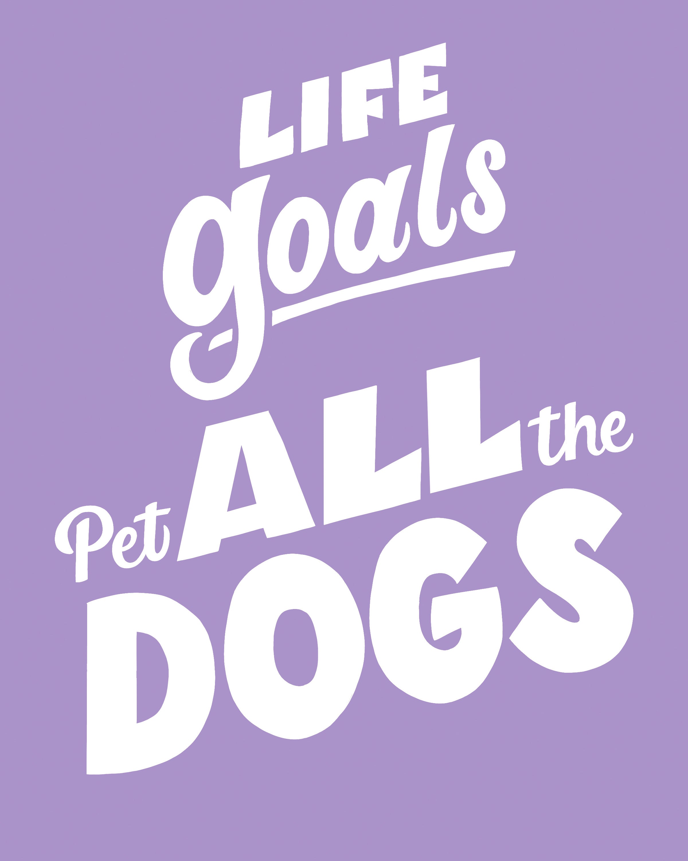 Life Goals: Pet All The Dogs Art Print