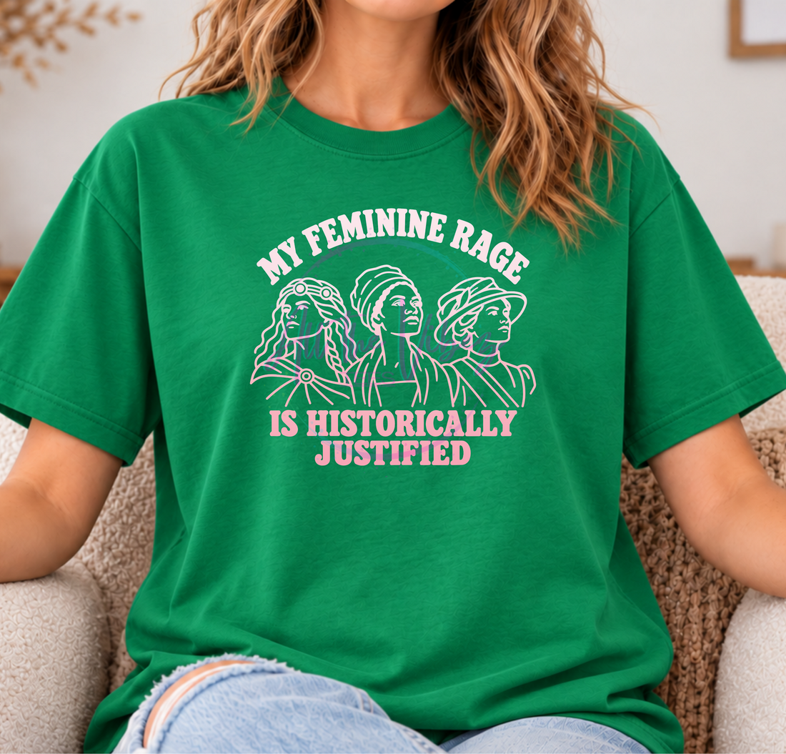 My Feminine Rage Is Historically Justified | Feminist Graphic Tee