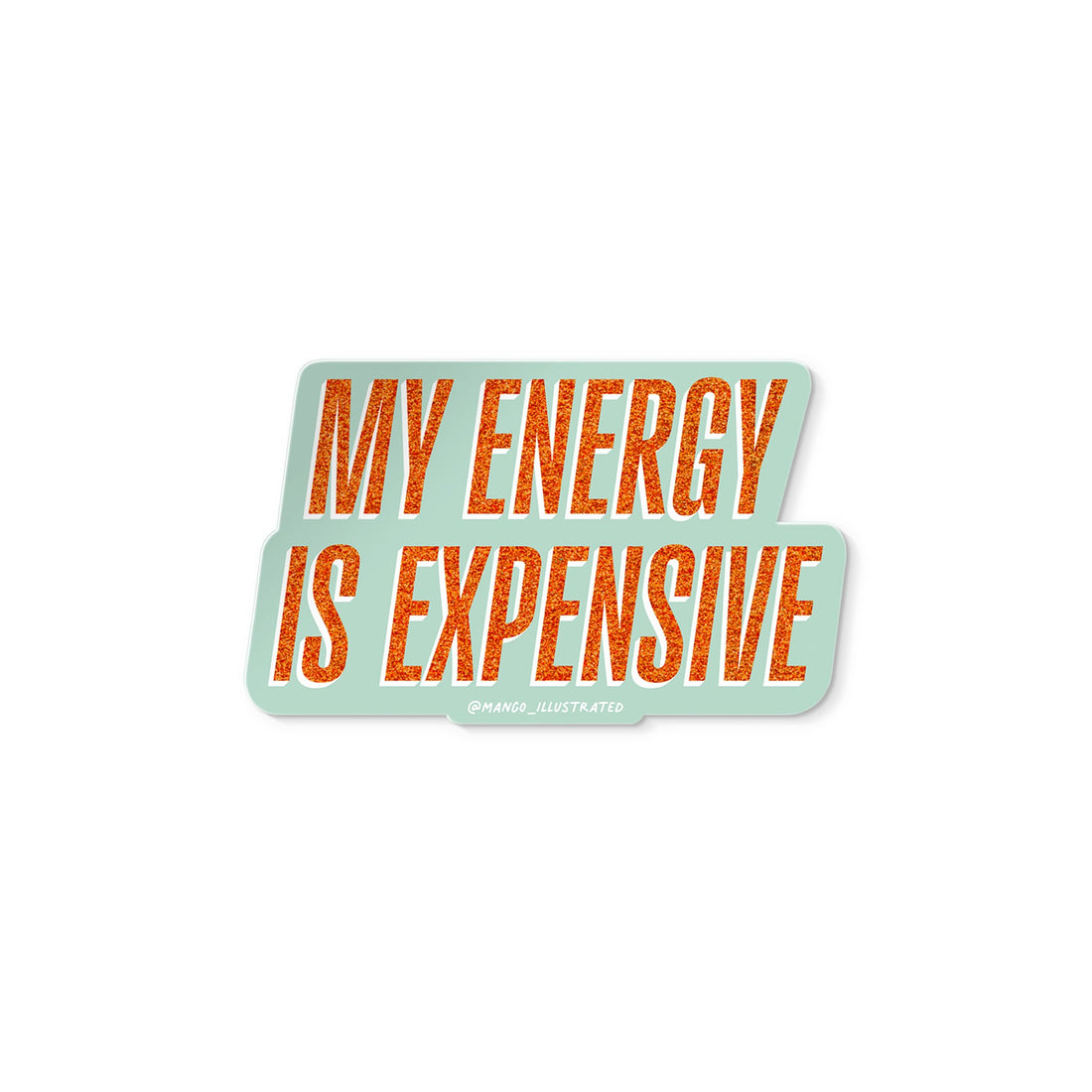 Vinyl sticker with glitter-style orange text reading “My Energy Is Expensive” on a mint background.