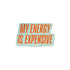 My Energy is Expensive sticker — glitter style orange lettering reading my energy is expensive on a mint background, approximately 3 in x 3 in, by MangoIllustrated