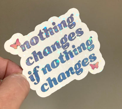 Nothing Changes If Nothing Changes Sticker