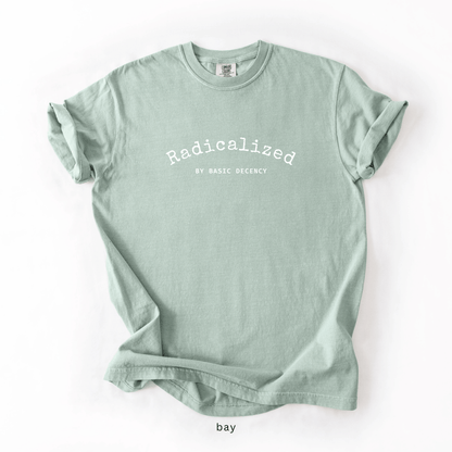 Radicalized by Basic Decency Shirt