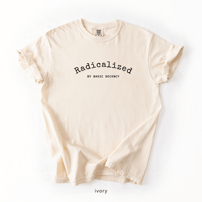 Radicalized by Basic Decency Shirt