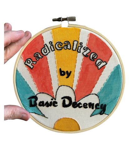 Original Hand Embroidery: Radicalized by Basic Decency.