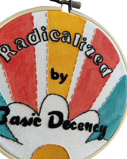 Original Hand Embroidery: Radicalized by Basic Decency.