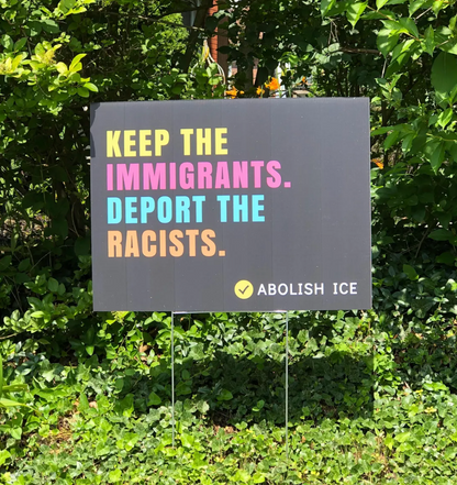 Keep the Immigrants, Deport the Racists Yard Sign