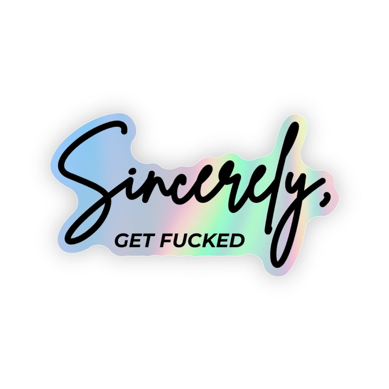 Sincerely, Get Fucked Sticker