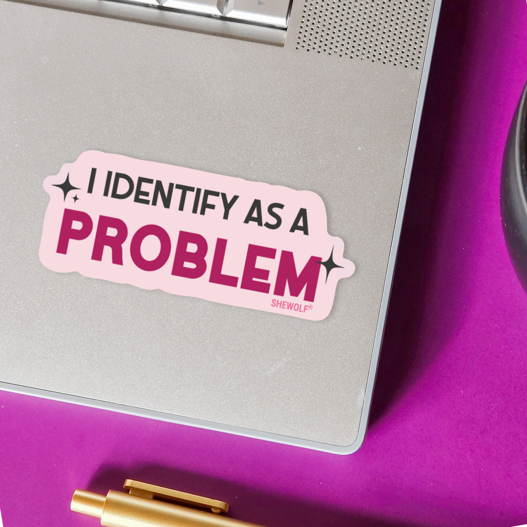 I Identify as a Problem Sticker