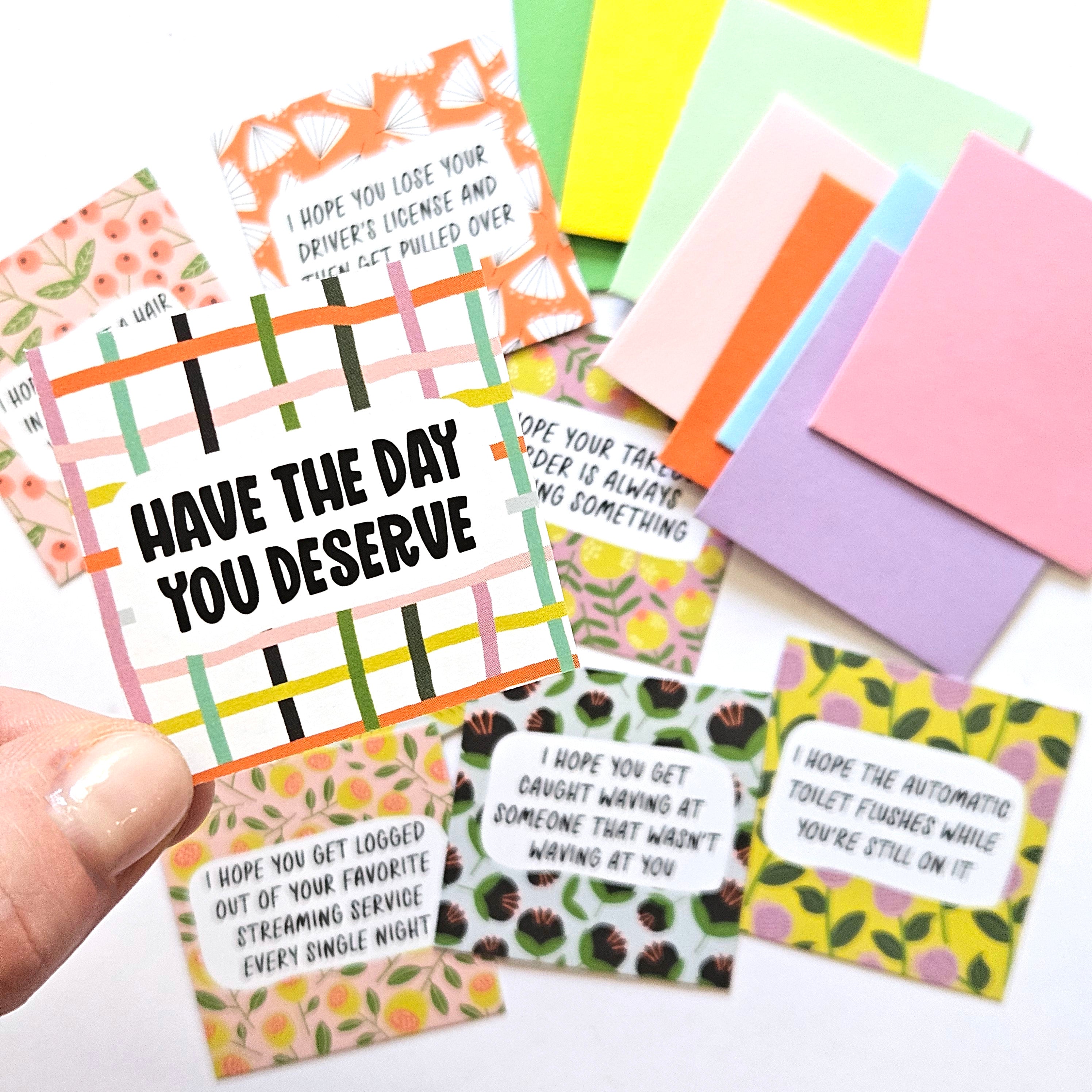 HAVE THE DAY YOU DESERVE - SET 1 - TEENY WEENIES -  8 SMALL NOTECARDS + 8 COORDINATING, SEALING, 2X2 ENVELOPES