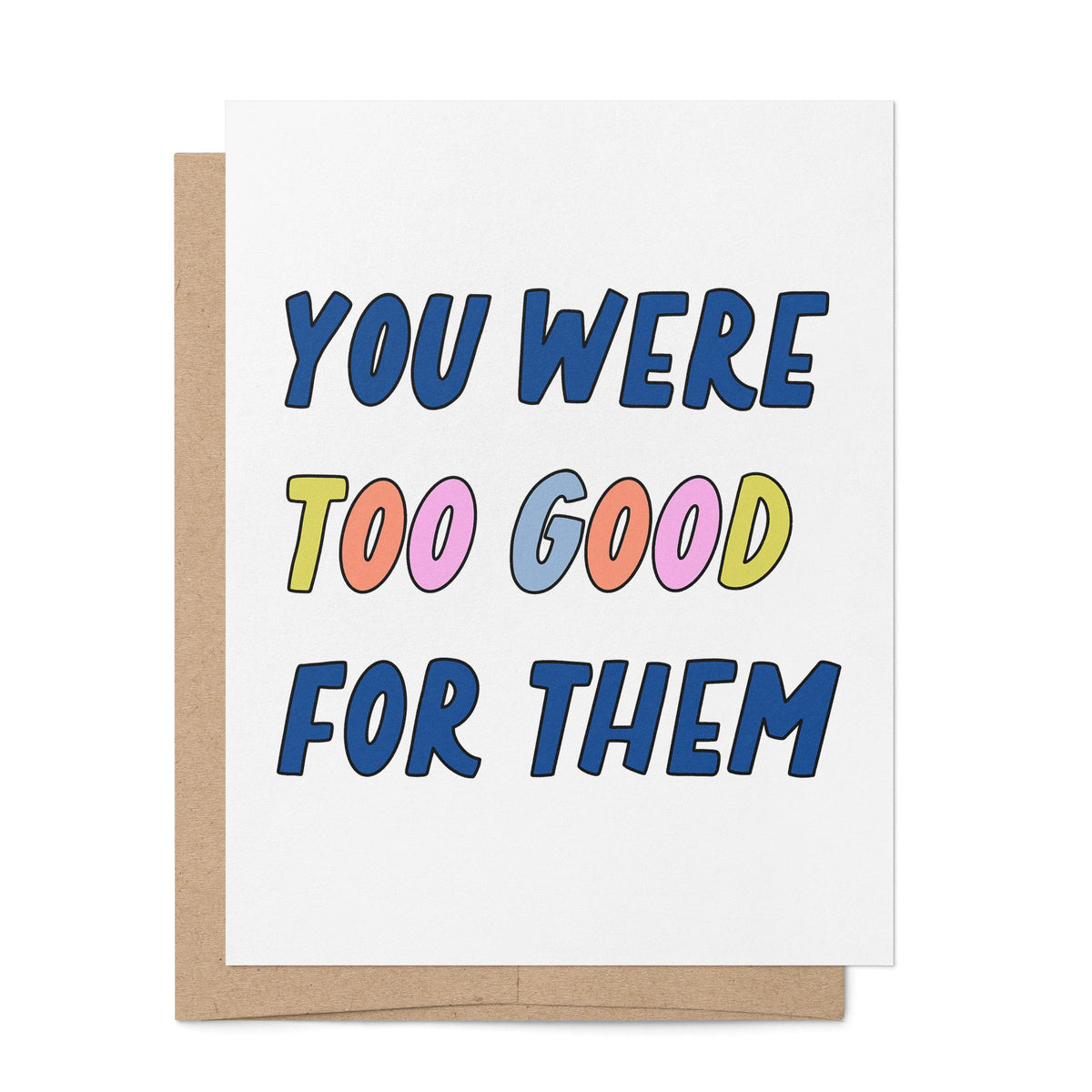 You Were Too Good For Them Breakup Card — hand lettered greeting you were too good for them, 4.25 x 5.5 in folded card, by MangoIllustrated