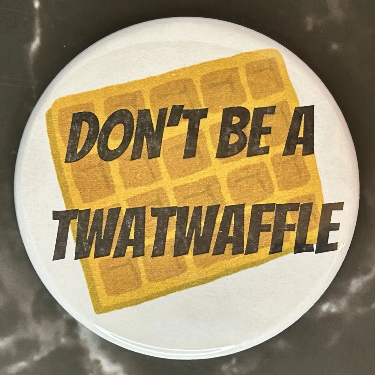 Don’t be a twatwaffle button