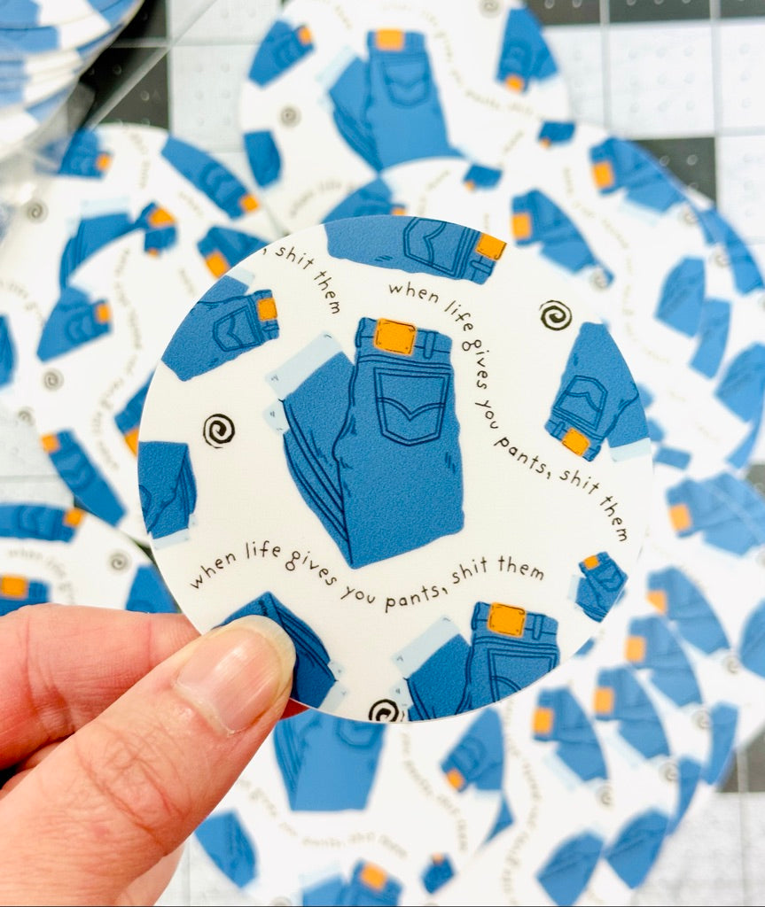 STICKER!! When life gives you pants