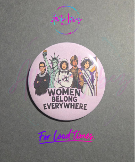 Women Belong Everywhere 2.28 inch women’s rights statement button