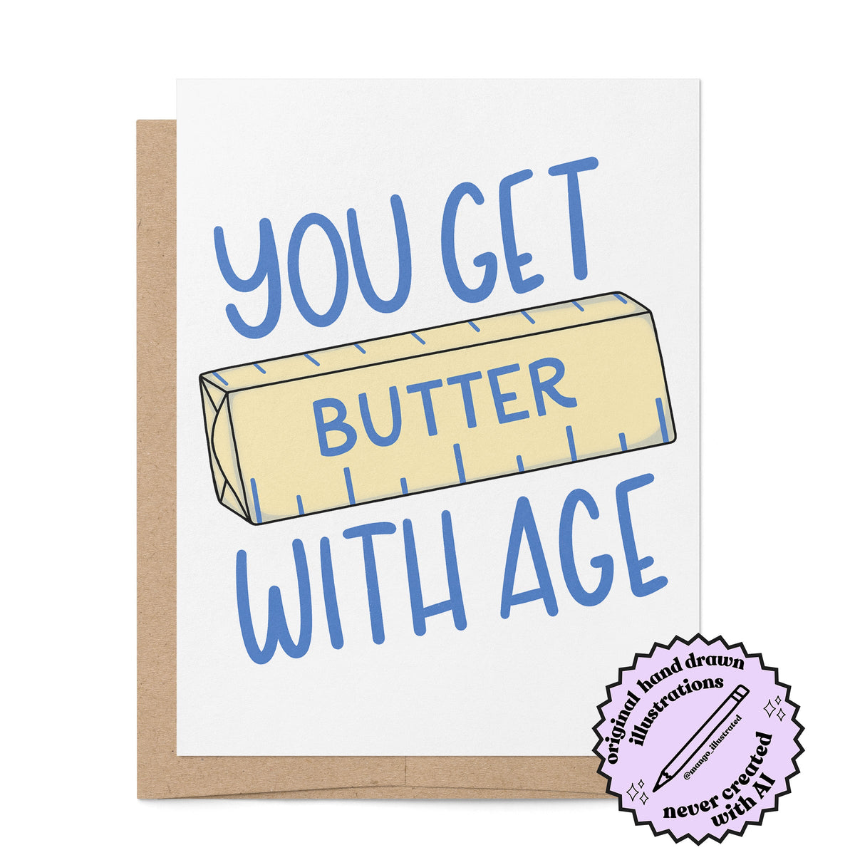You Get Butter With Age Birthday Card — hand drawn stick of butter with hand lettered pun greeting, A2 4.25 x 5.5 in folded card, by MangoIllustrated