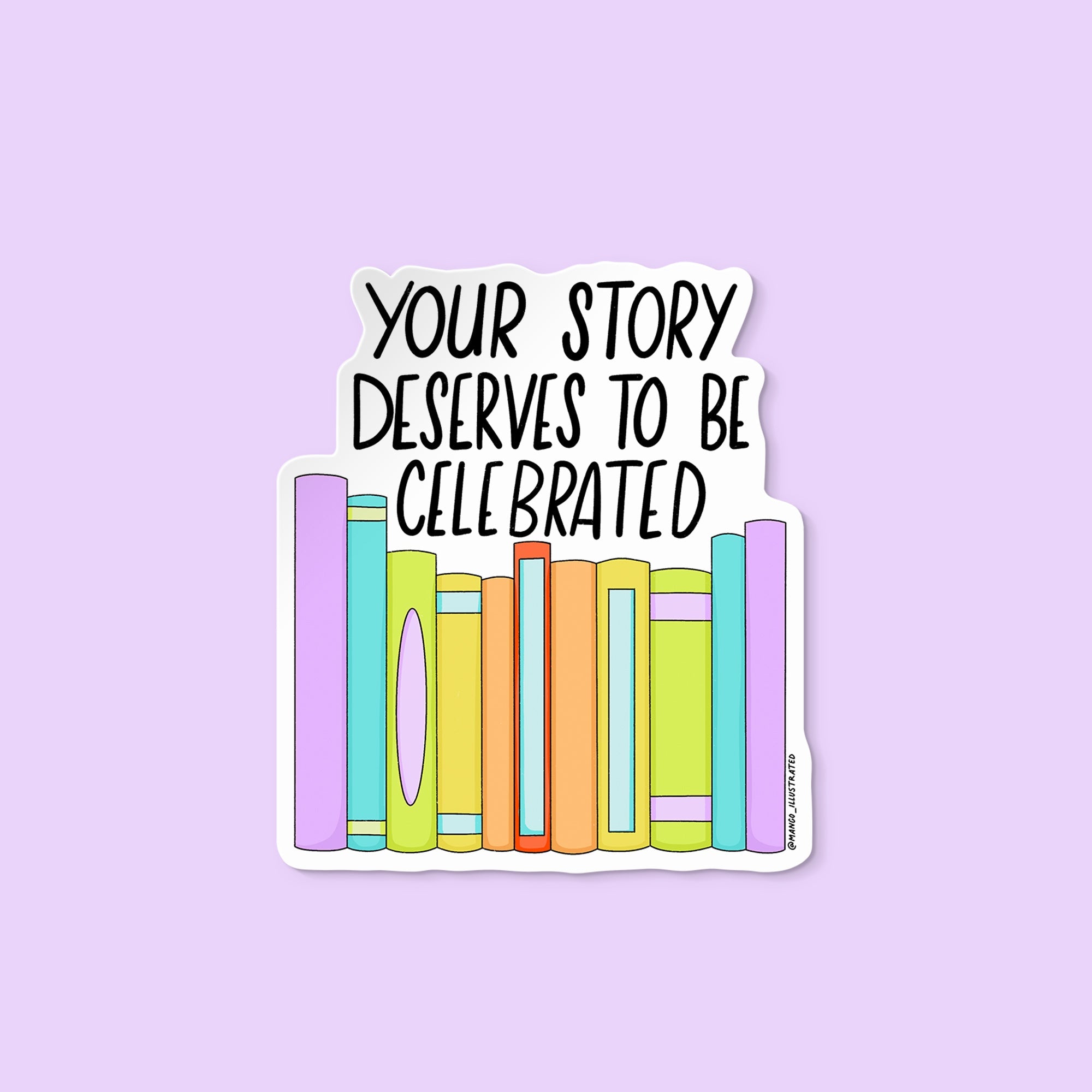 Your Story Deserves to Be Celebrated sticker flat lay — LGBTQ bookish pride vinyl sticker by MangoIllustrated