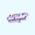 A Little Bit Unhinged sticker