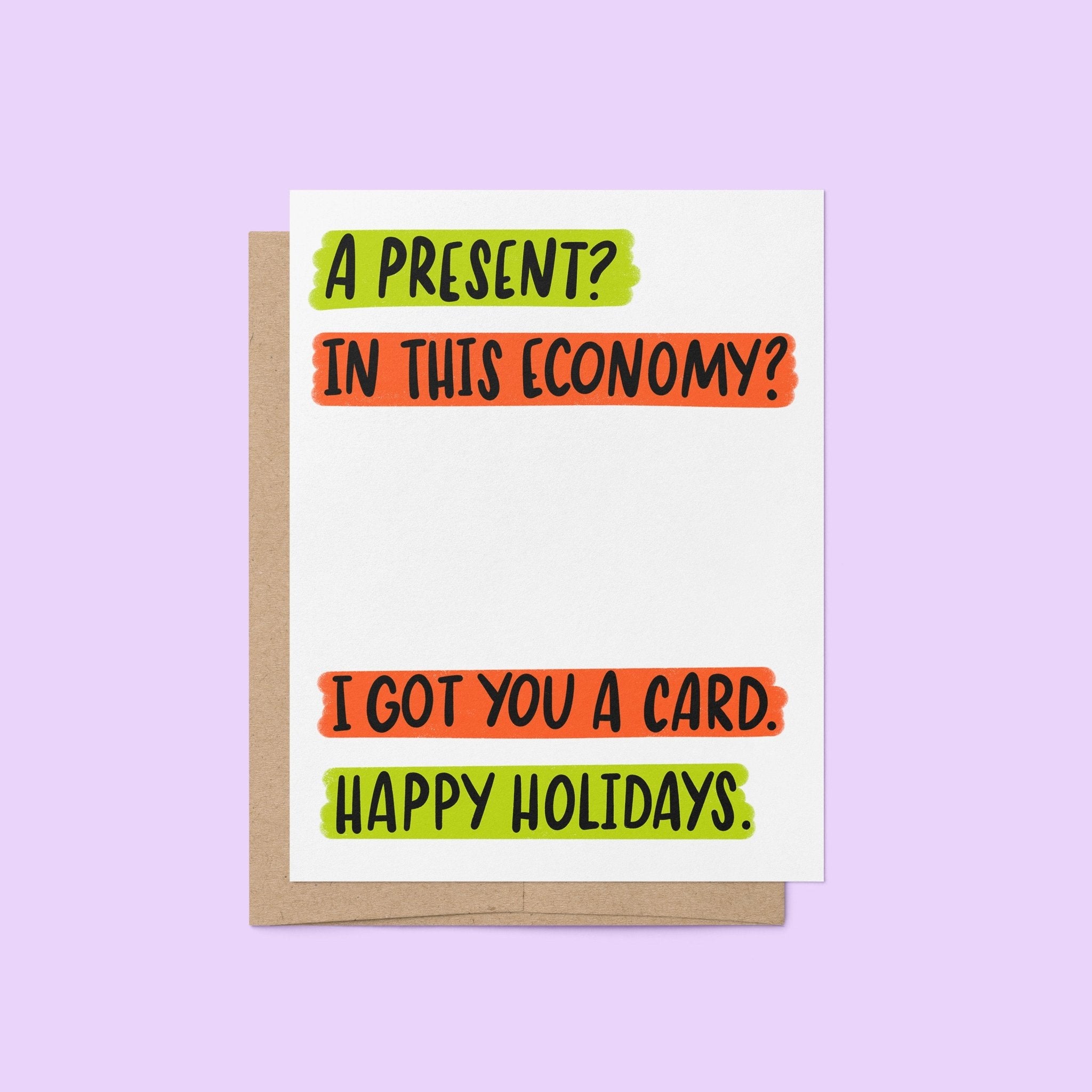 Humorous holiday greeting card with bold text that reads: “A present? In this economy? I got you a card. Happy Holidays.” in neon green and red blocks.