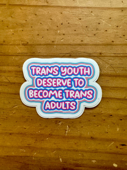 Trans Youth Deserve To Become Trans Adults Sticker | Waterproof Vinyl Pride Sticker