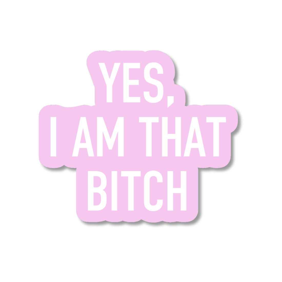 Yes, I Am That Bitch Sticker | Funny Confidence Vinyl Sticker