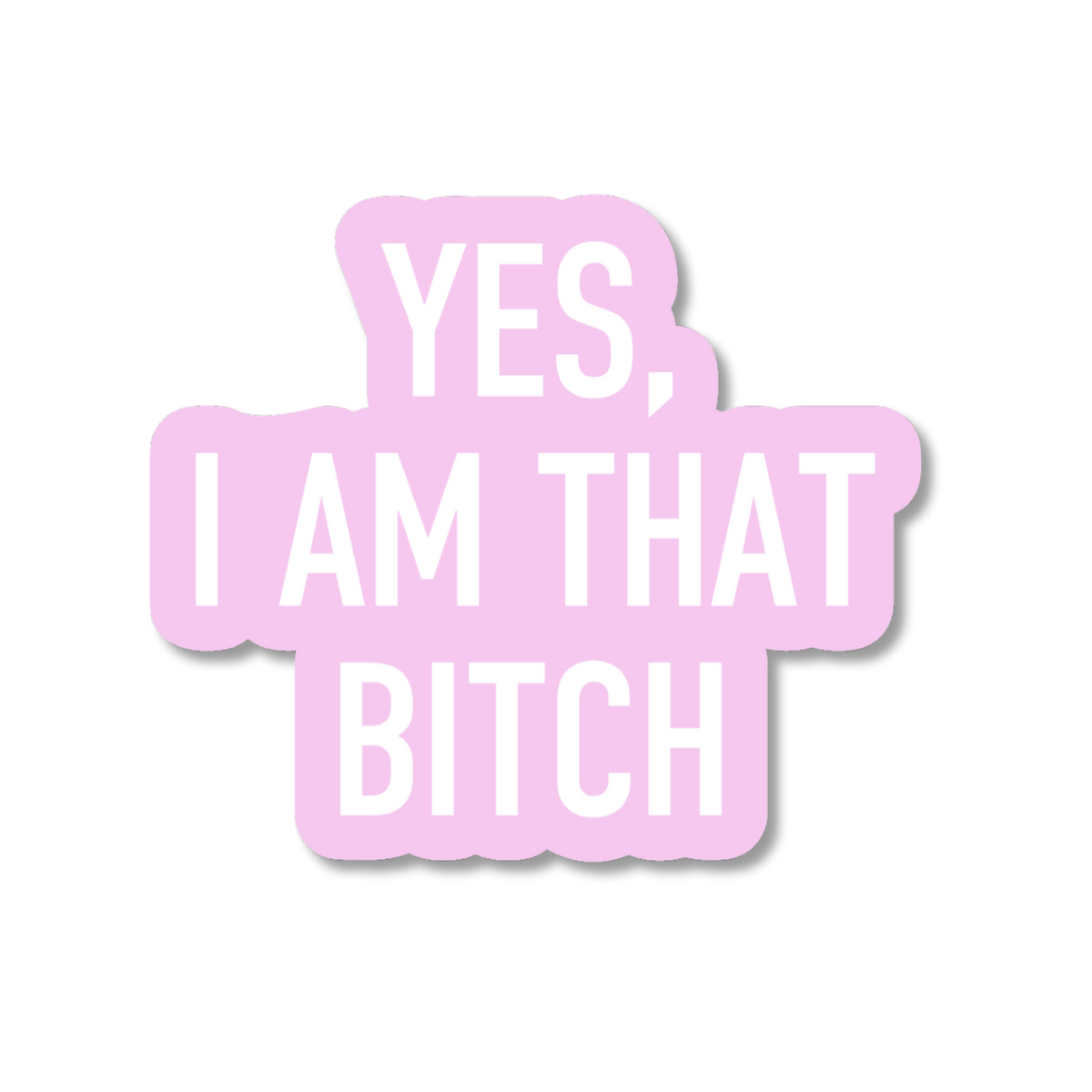 Yes, I Am That Bitch Sticker | Funny Confidence Vinyl Sticker