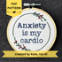 PDF pattern created by Kate, not AI. "Anxiety is my cardio." Quote hand embroidered in dark blue in typewriter font. Text is surrounded by minimalist floral wreath of dark green stems, green leaves, and red buds.. Fabric is white-on-white cotton. Displayed as wall art in a light wooden embroidery hoop.