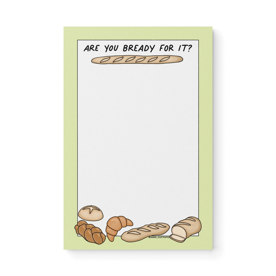 Are You Bready For It? Notepad — illustrated baguette, croissant and loaf border on pastel green, 8.5 x 5.5 inches, by MangoIllustrated