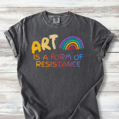 Art is a Form of Resistance Tshirt, Rainbow Art Protest Shirt, Create Art Every Day Tee
