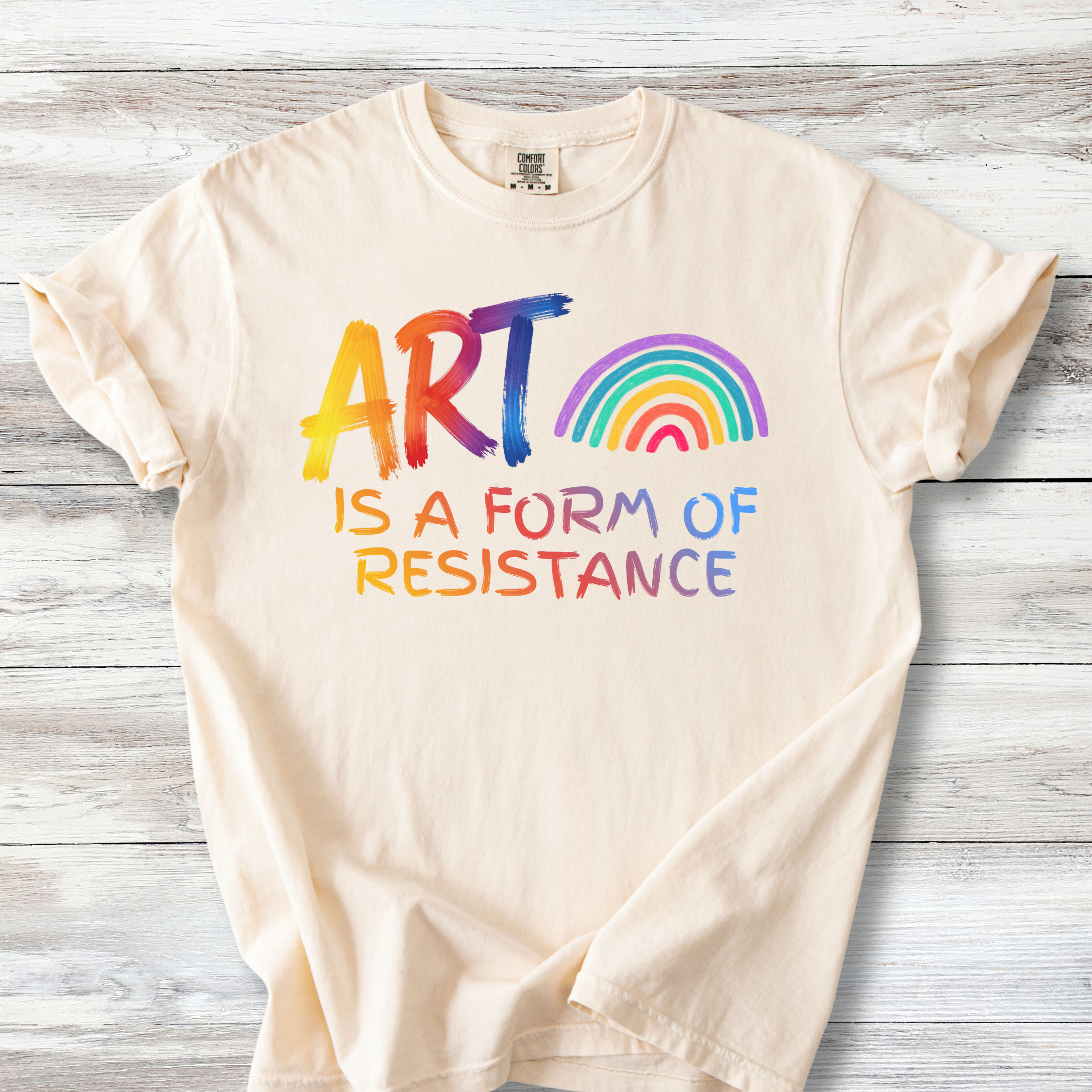 Art is a Form of Resistance Tshirt, Rainbow Art Protest Shirt, Create Art Every Day Tee