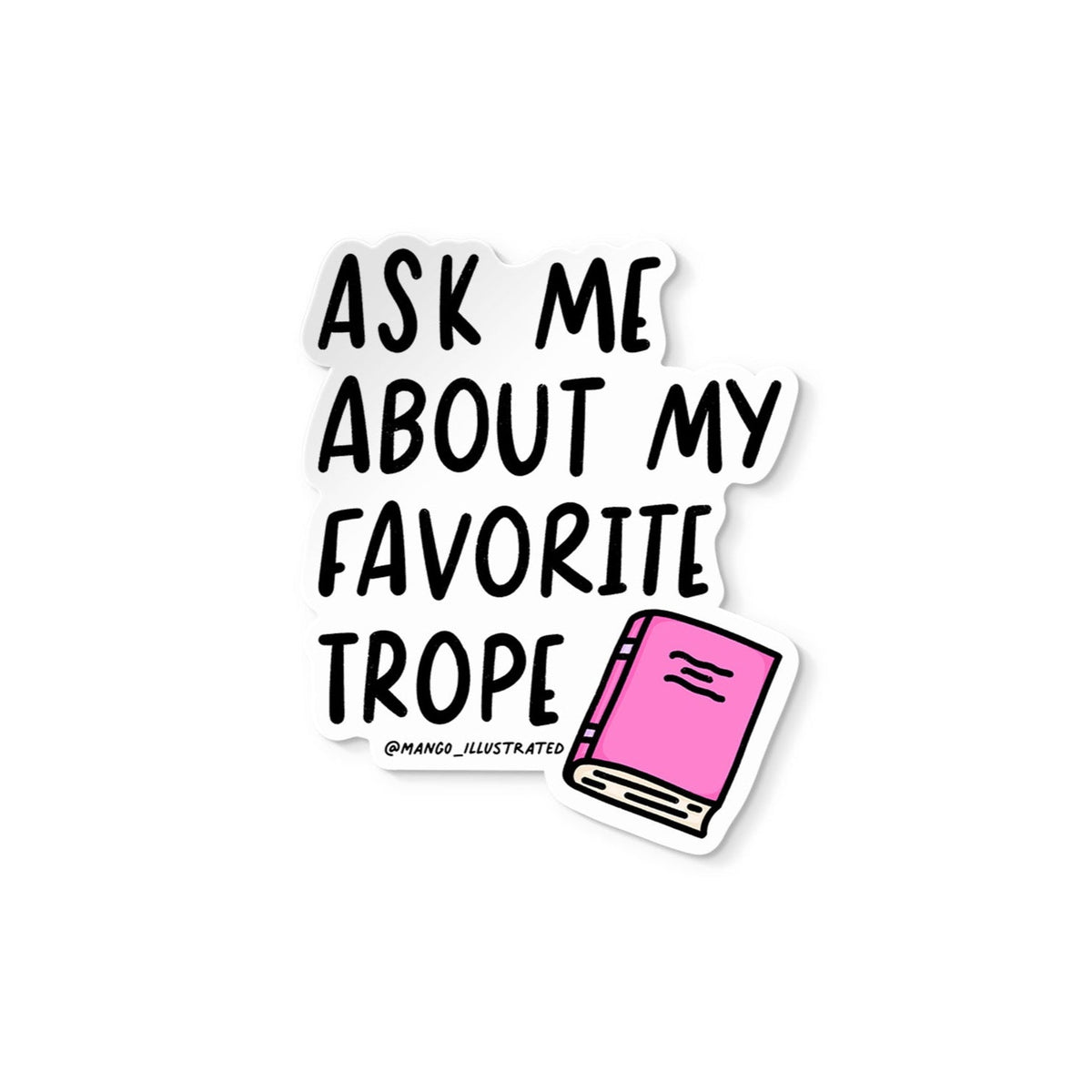 Ask Me About My Favorite Trope sticker flat lay — bookish romance reader vinyl sticker for Kindles and journals by indie artist MangoIllustrated