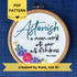 PDF pattern created by Kate, not AI. "Astonish a mean world with your acts of kindness. Maya Angelou." Astonish hand embroidered in dark teal. Remaining quote and attribution hand embroidered in black. In the lower left side, a cluster of flowers with bright pink and purple roses, golden pointy flowers, and green stems with leaves and dark teal flower buds. Art is displayed in a medium dark grained wood-look embroidery hoop.