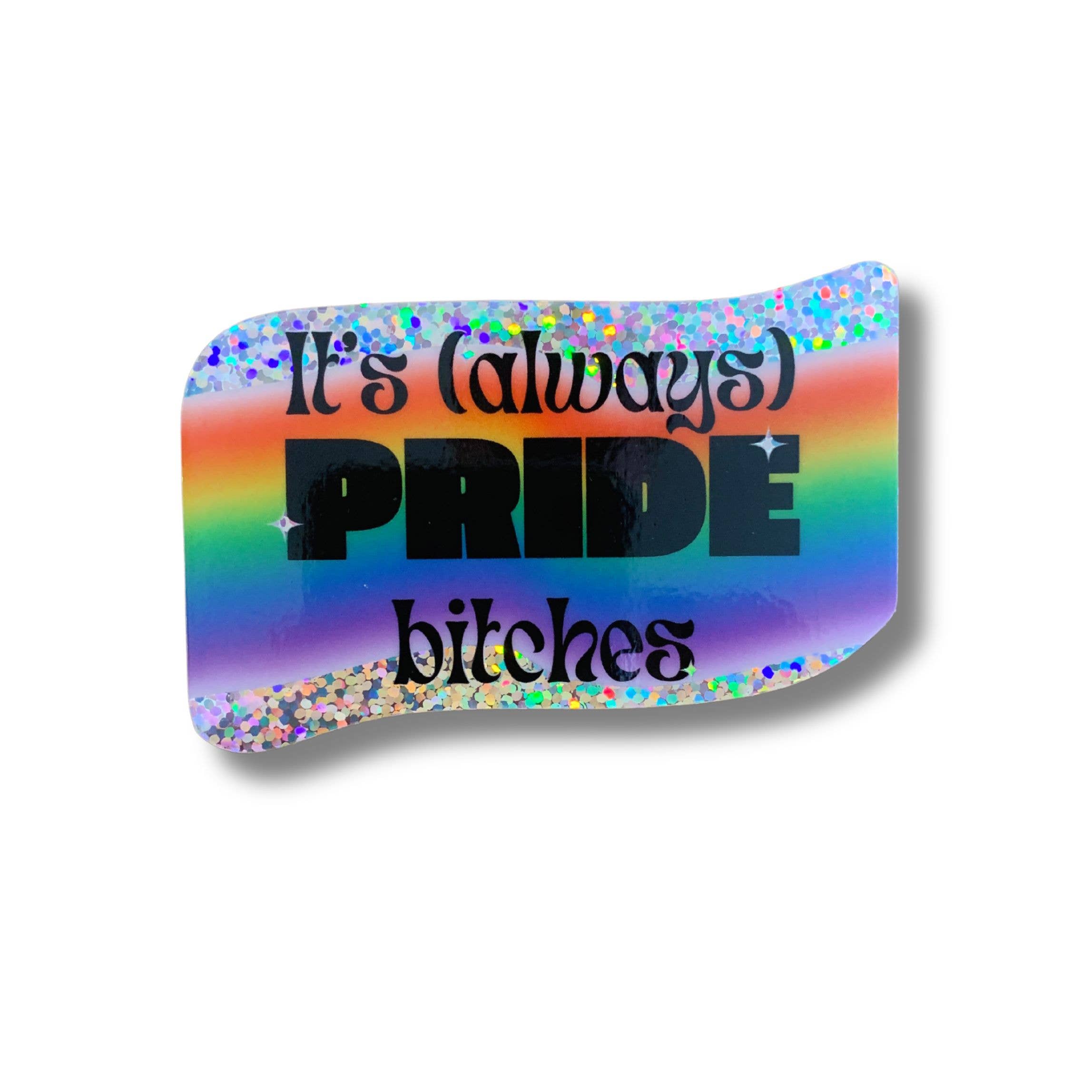 It’s Always Pride Sticker | LGBTQ+ Rainbow Vinyl Sticker