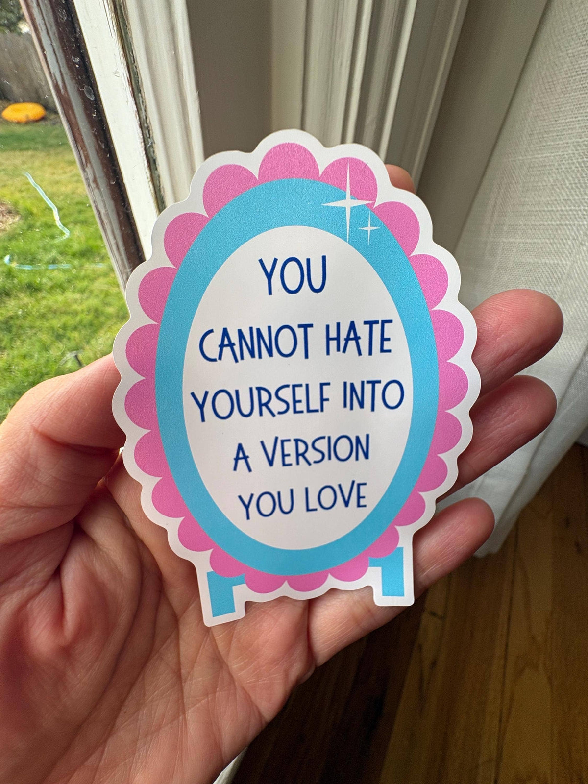 You Cannot Hate Yourself Into a Version You Love Sticker | Self Love Mirror Sticker