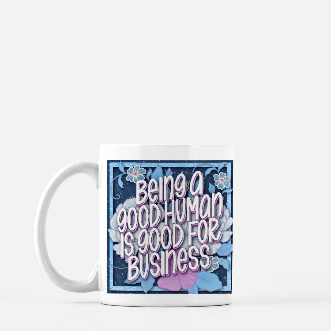 Being a Good Human is Good for Business Mug