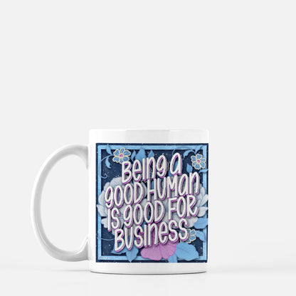 Being a Good Human is Good for Business Mug