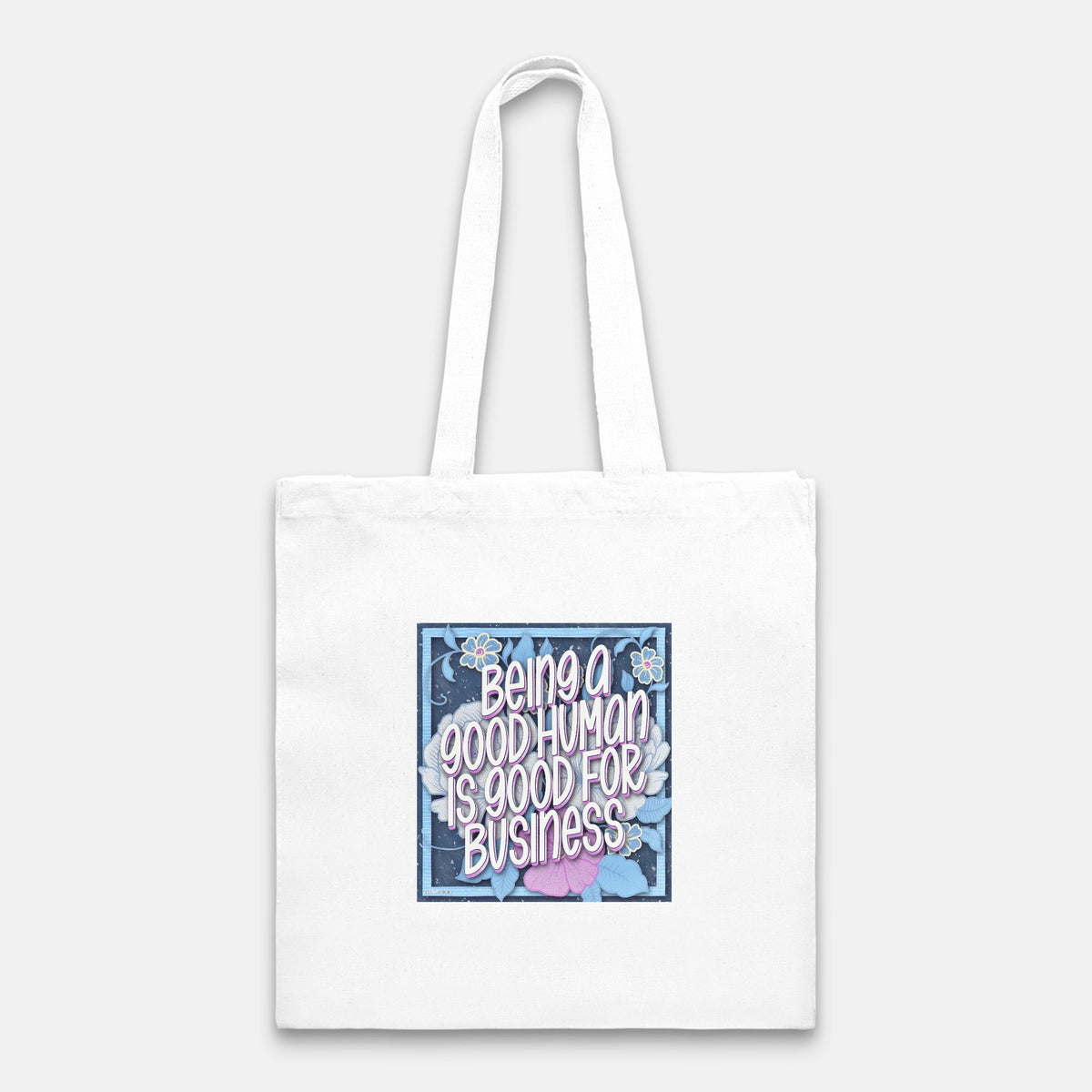 Being a Good Human is Good for Business Tote