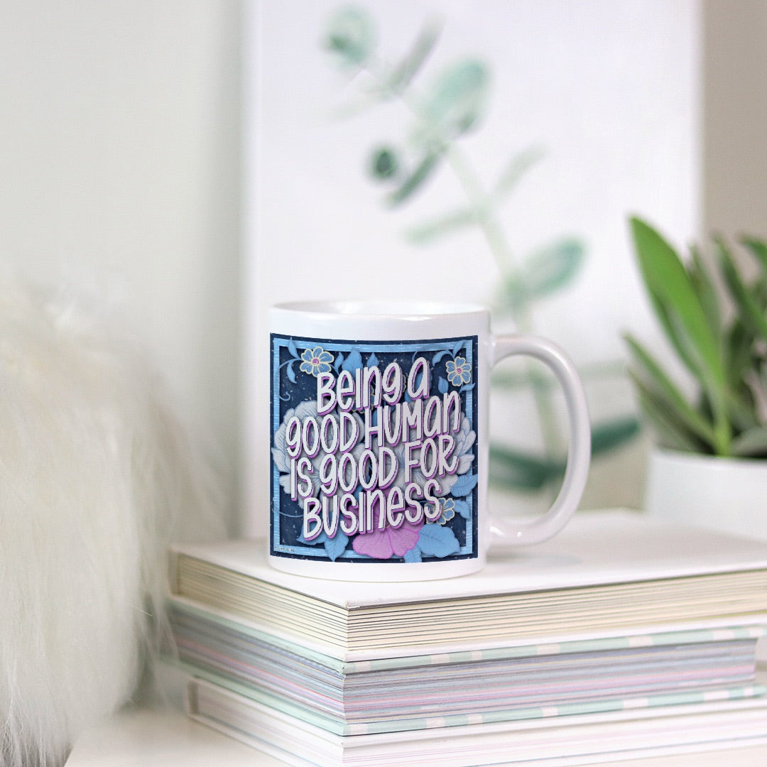 Being a Good Human is Good for Business Mug