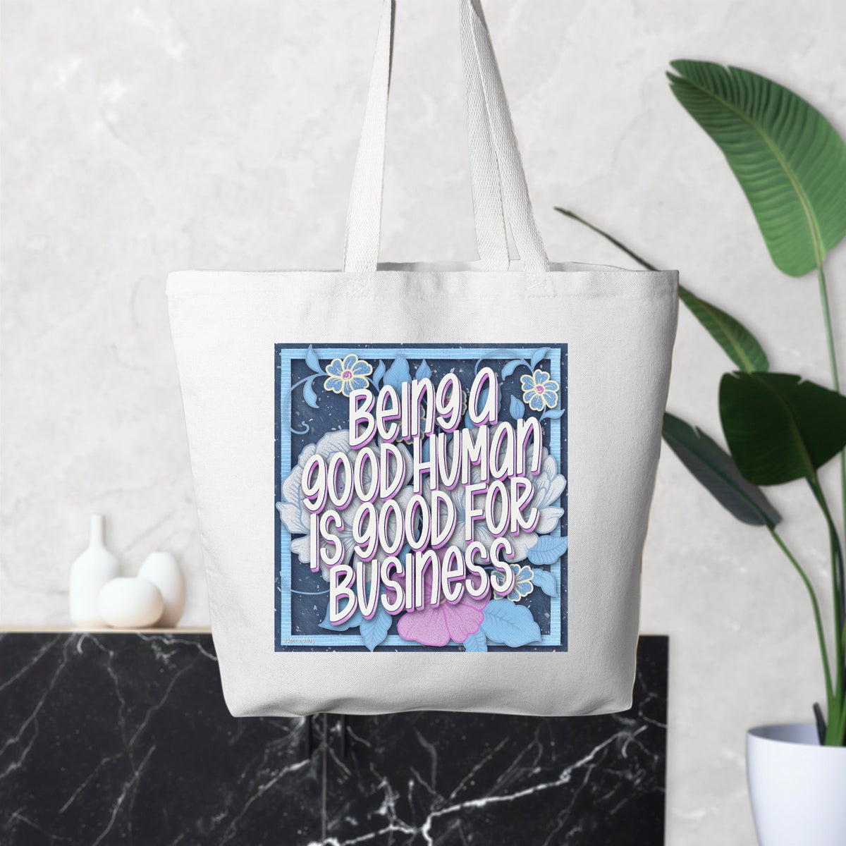Being a Good Human is Good for Business Tote