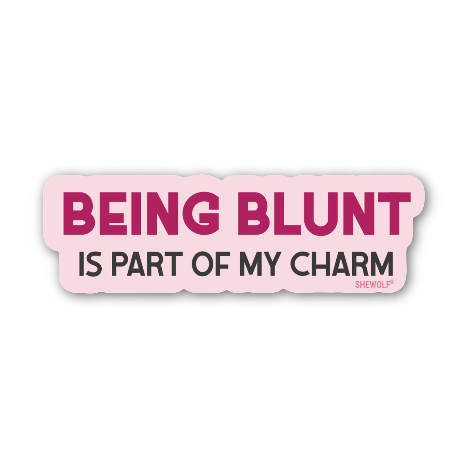 Being Blunt is Part of My Charm Sticker