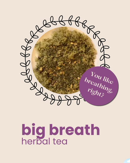 Big Breath Herbal Tea - you like breathing, right?