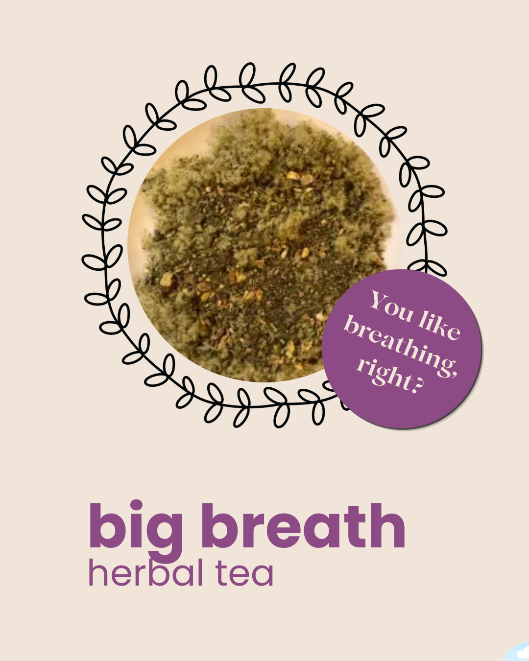 Big Breath Herbal Tea - you like breathing, right?