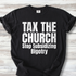  A Comfort Colors Tee with the words TAX THE CHURCH Stop Subsidizing Bigotry.  Available colors are black and denim with white lettering & Ivory and Mustard with brown lettering. Lettering is bold with a bit of grunge.  