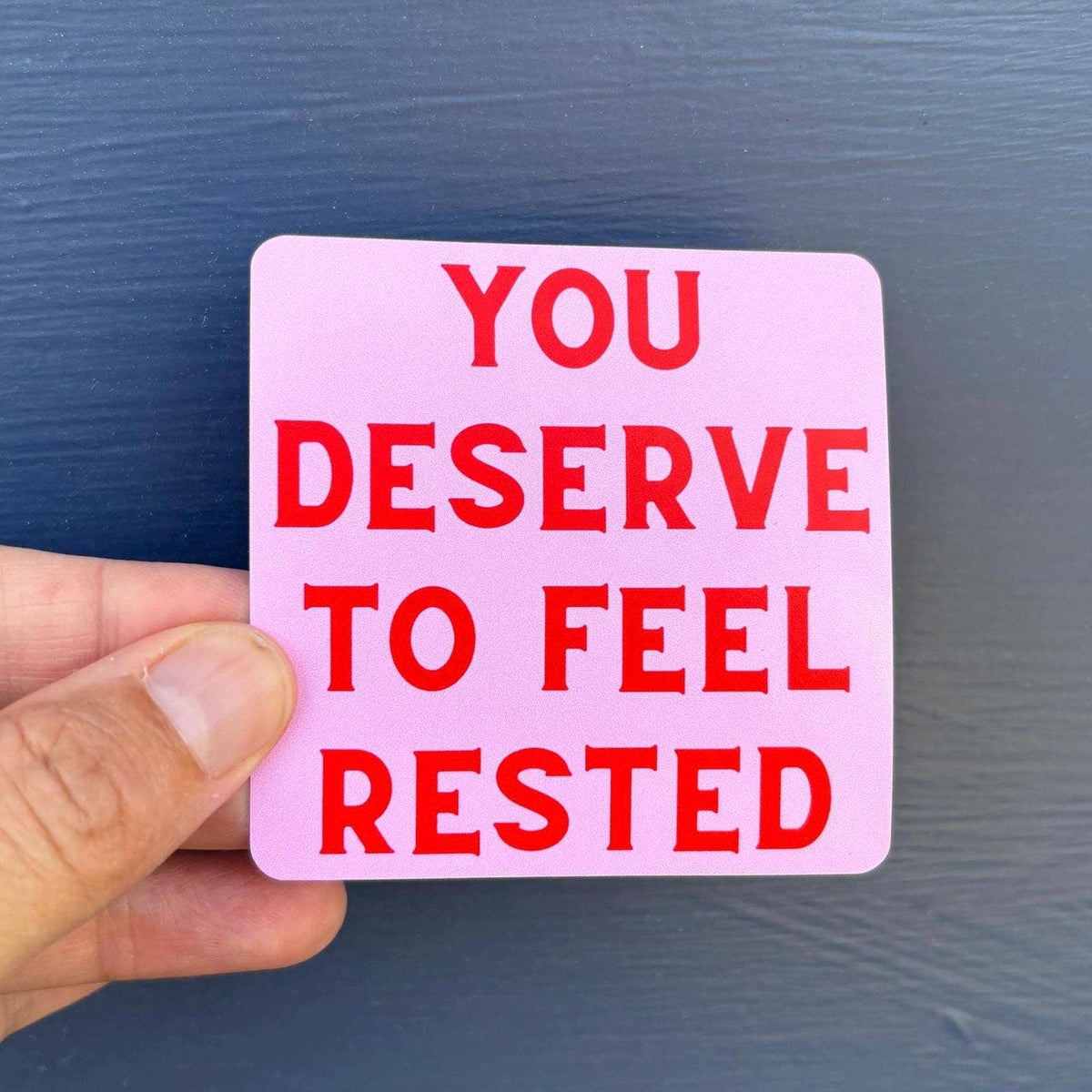 You Deserve to Feel Rested Sticker | Self-Care Affirmation Vinyl Sticker