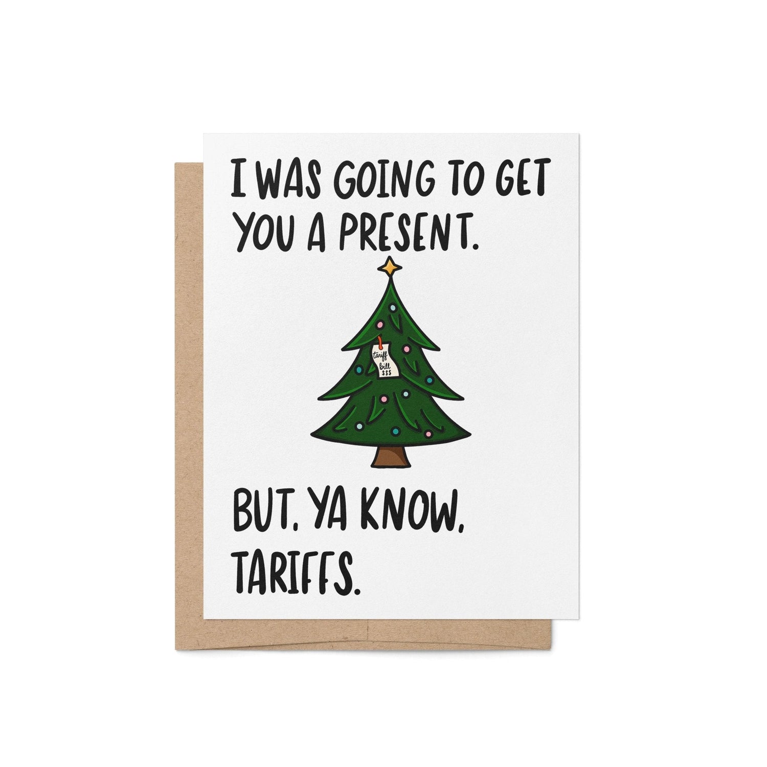 Funny Christmas card with a decorated tree and the text “I was going to get you a present. But, ya know, tariffs.”