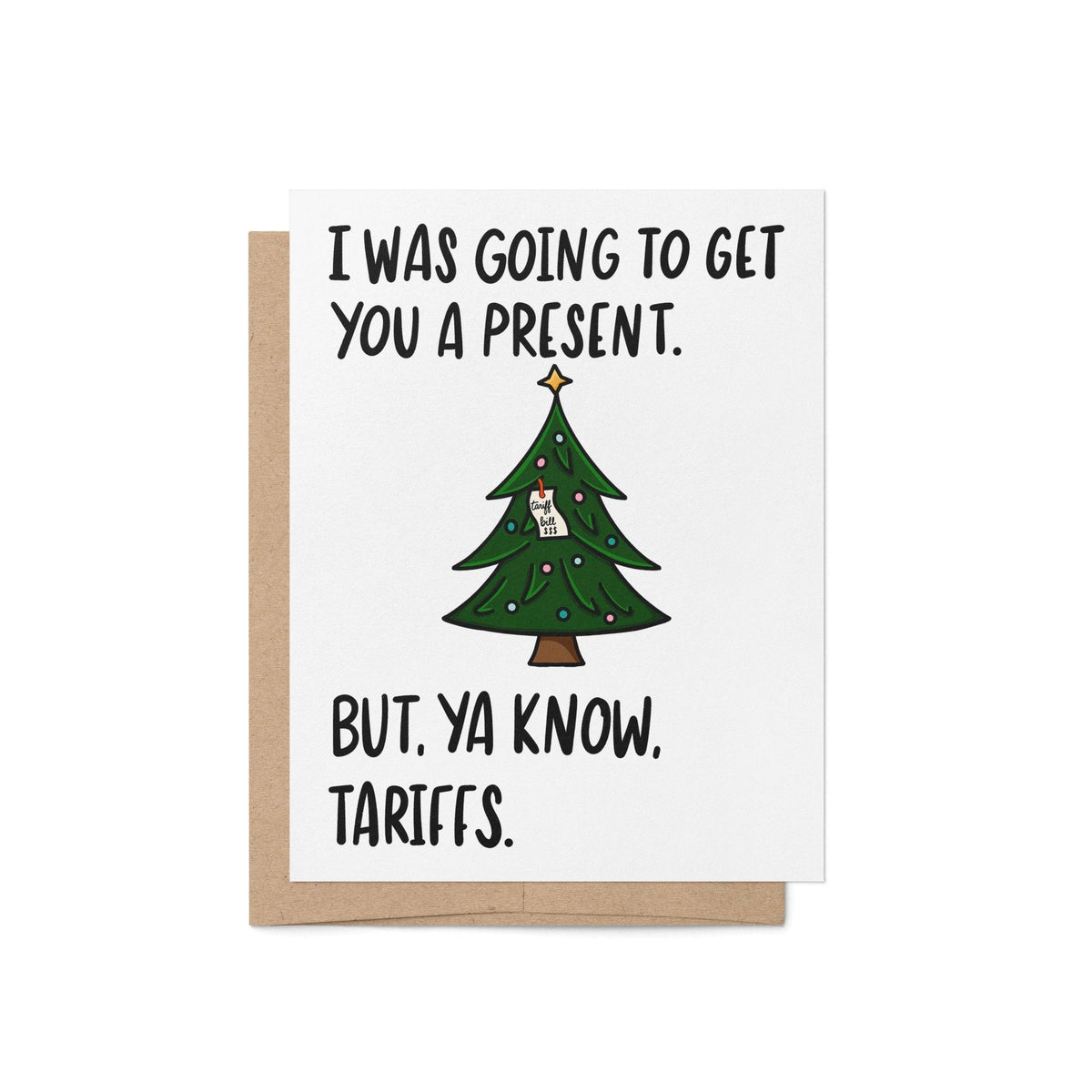 Christmas Present Tariffs holiday card — decorated Christmas tree with the line I was going to get you a present, but ya know, tariffs, 4.25 x 5.5 in A2, by MangoIllustrated