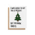 Funny Christmas card with a decorated tree and the text “I was going to get you a present. But, ya know, tariffs.”