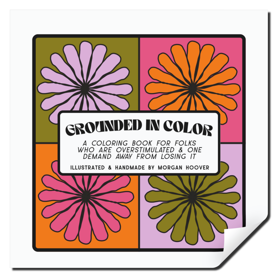 Cover of Grounded in Color, a coloring book featuring four bold floral designs in pink, orange, olive, and lavender. Subtitle describes it as for overwhelmed folks, by Morgan Hoover.