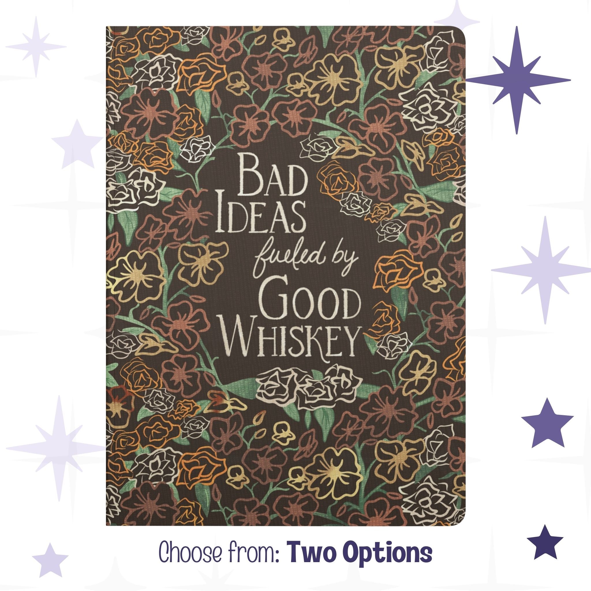 Cowgirl floral notebook with maximalist wildflower pattern and hand-lettered Bad Ideas fueled by Good Whiskey text on dark chocolate softcover