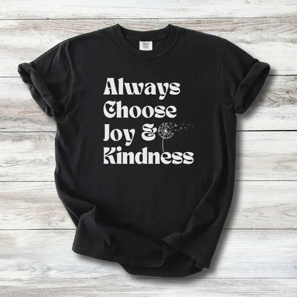 Always Choose Joy &amp; Kindness T-Shirt | Positive Progressive Affirmation Tee